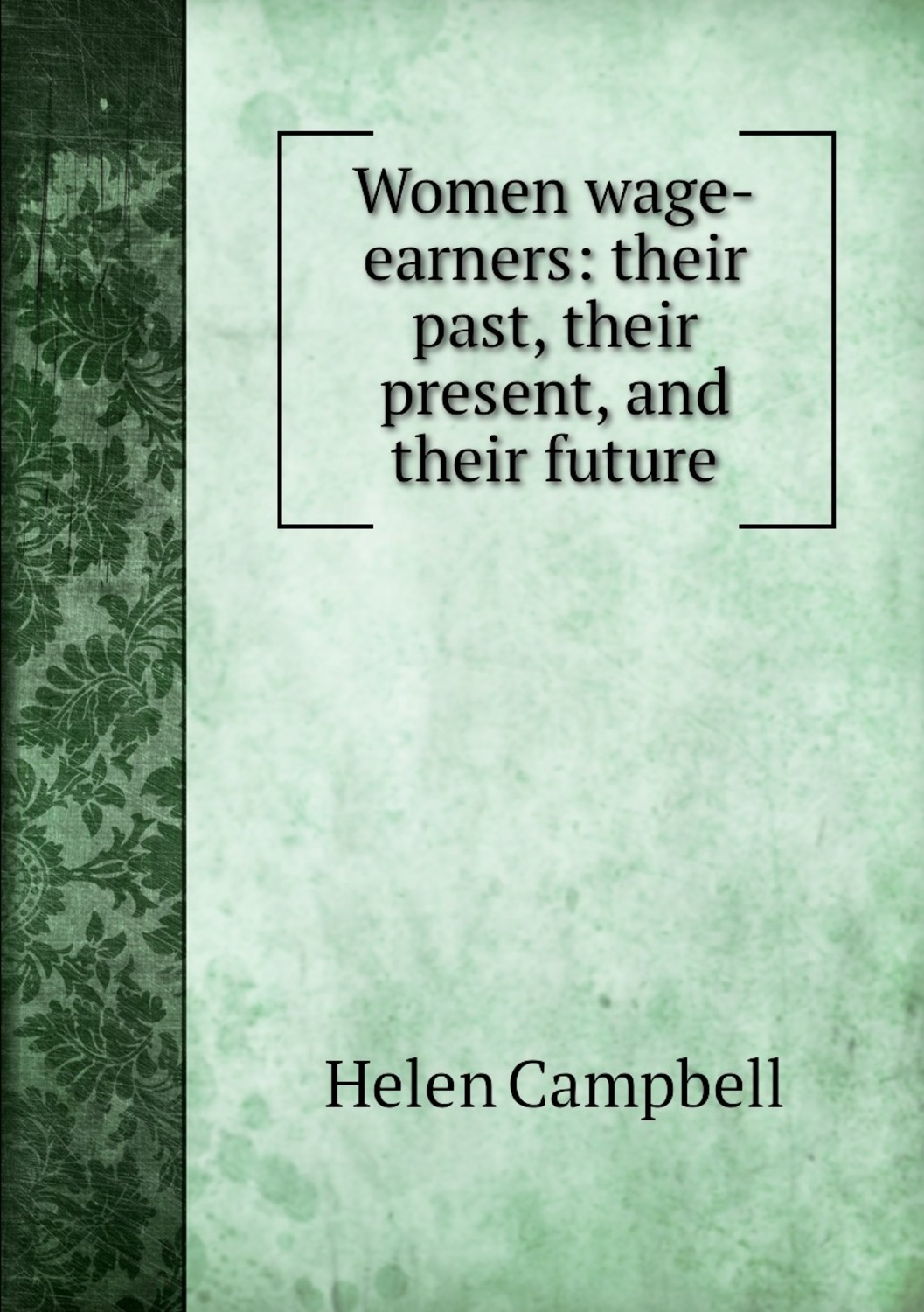 Women Wage-Earners: Their Past, Their Present, and Their Future